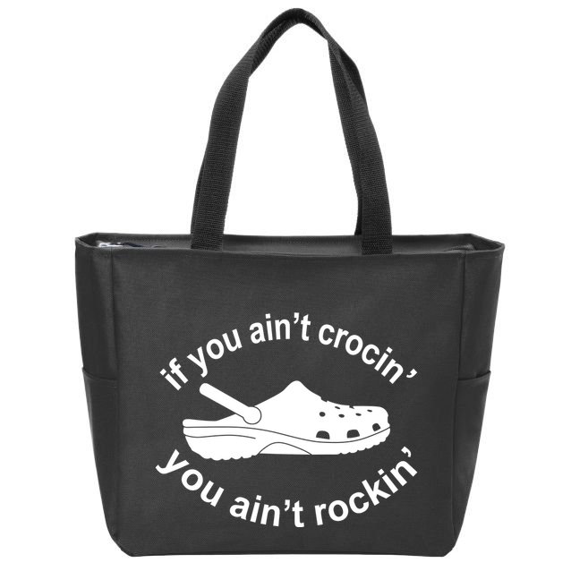 If You AinT Crocin You AinT Rockin Zip Tote Bag