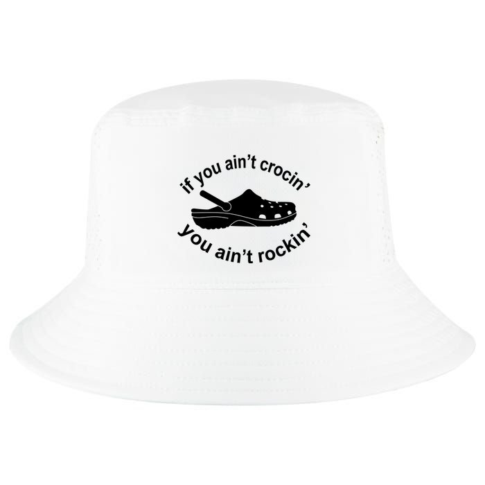 If You AinT Crocin You AinT Rockin Cool Comfort Performance Bucket Hat