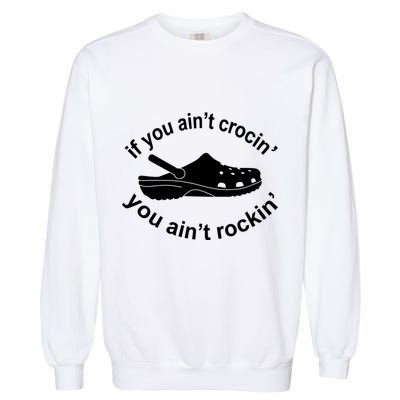If You AinT Crocin You AinT Rockin Garment-Dyed Sweatshirt
