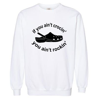 If You AinT Crocin You AinT Rockin Garment-Dyed Sweatshirt