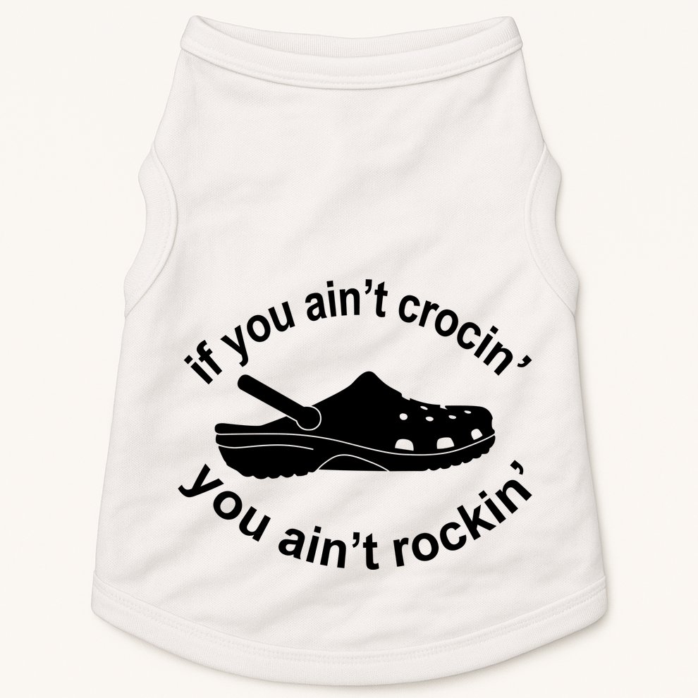If You AinT Crocin You AinT Rockin Doggie Tank