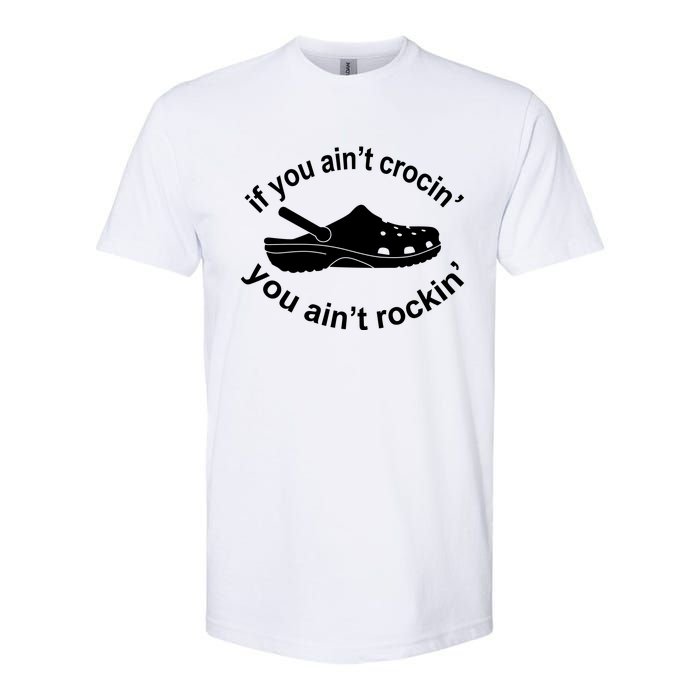 If You AinT Crocin You AinT Rockin Softstyle CVC T-Shirt