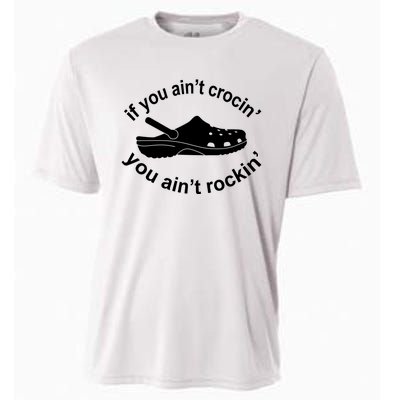 If You AinT Crocin You AinT Rockin Cooling Performance Crew T-Shirt