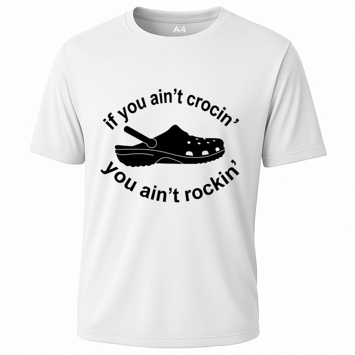 If You AinT Crocin You AinT Rockin Cooling Performance Crew T-Shirt