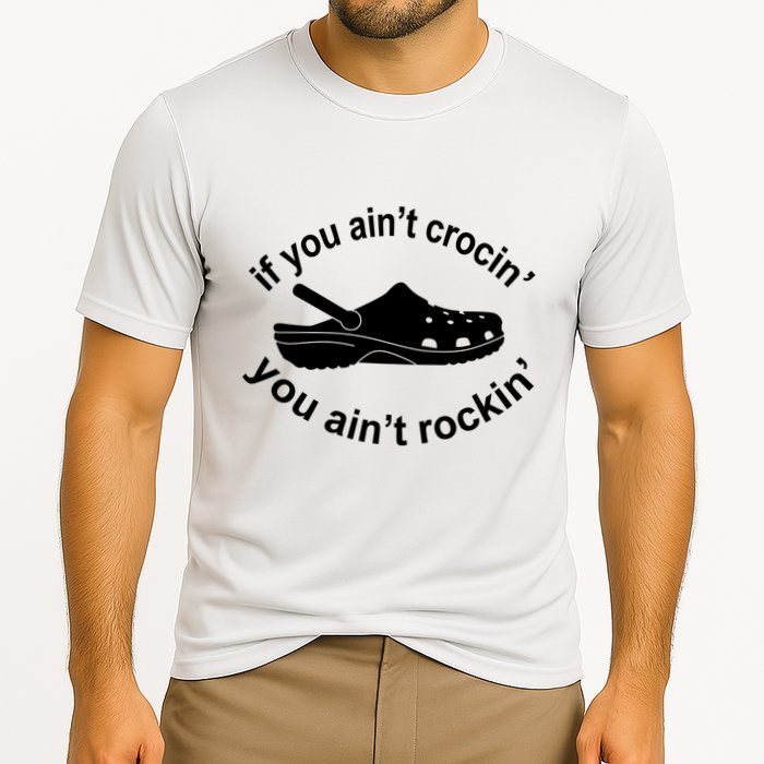 If You AinT Crocin You AinT Rockin Cooling Performance Crew T-Shirt