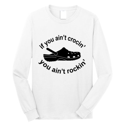 If You AinT Crocin You AinT Rockin Long Sleeve Shirt