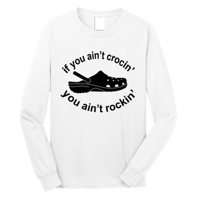 If You AinT Crocin You AinT Rockin Long Sleeve Shirt