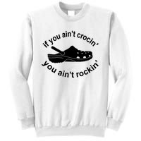 If You AinT Crocin You AinT Rockin Sweatshirt