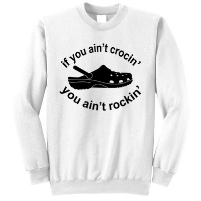 If You AinT Crocin You AinT Rockin Sweatshirt