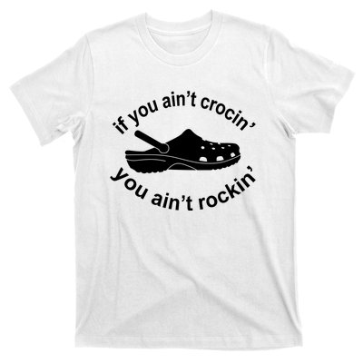 If You AinT Crocin You AinT Rockin T-Shirt