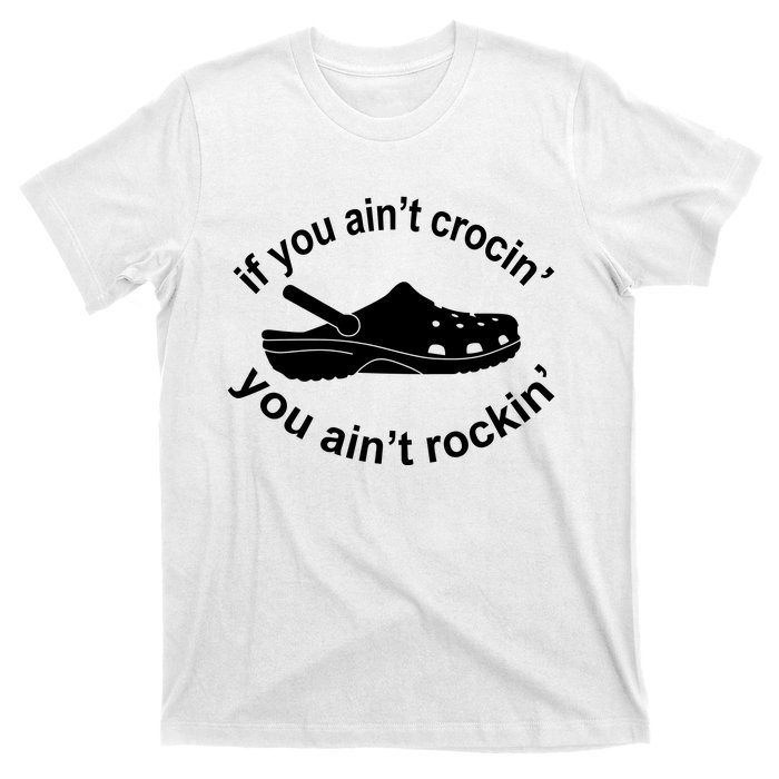 If You AinT Crocin You AinT Rockin T-Shirt