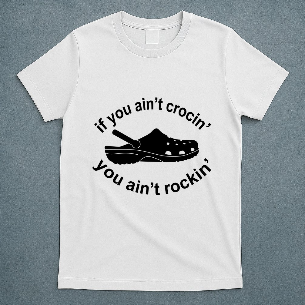 If You AinT Crocin You AinT Rockin T-Shirt