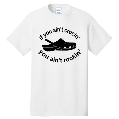 If You AinT Crocin You AinT Rockin Tall T-Shirt