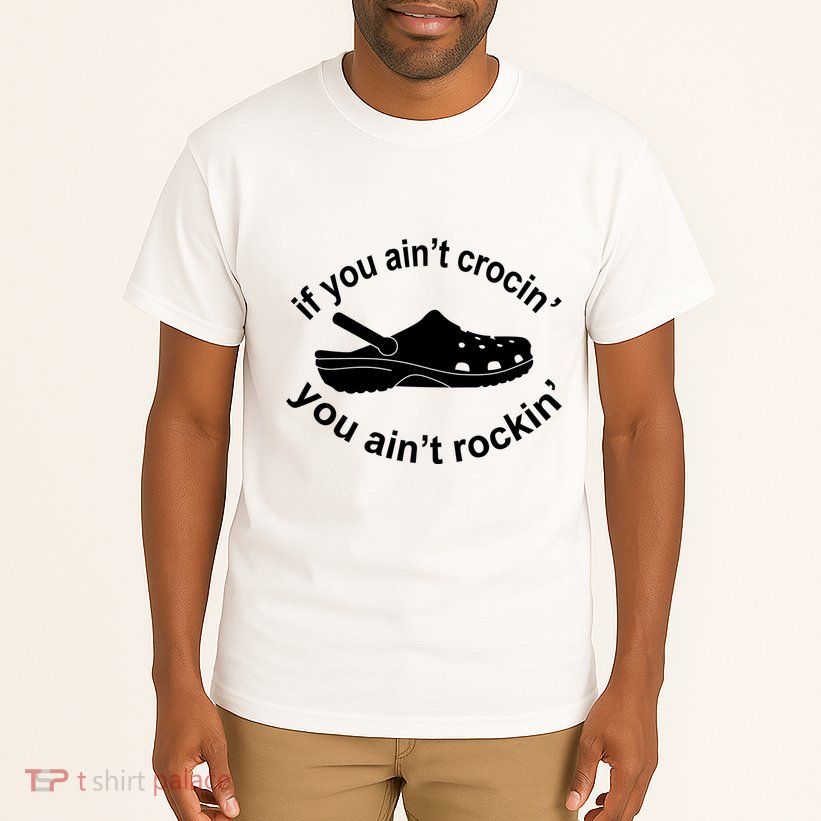 If You AinT Crocin You AinT Rockin Tall T-Shirt