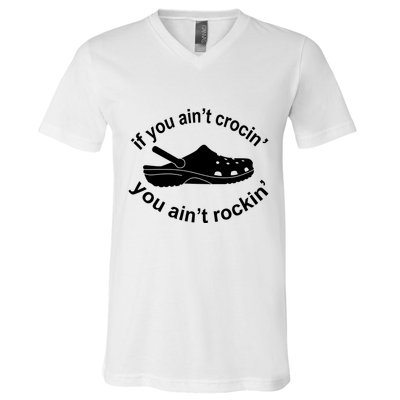If You AinT Crocin You AinT Rockin V-Neck T-Shirt