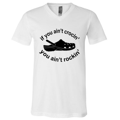 If You AinT Crocin You AinT Rockin V-Neck T-Shirt