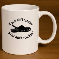 If You AinT Crocin You AinT Rockin 11oz C Handle Ceramic Mug