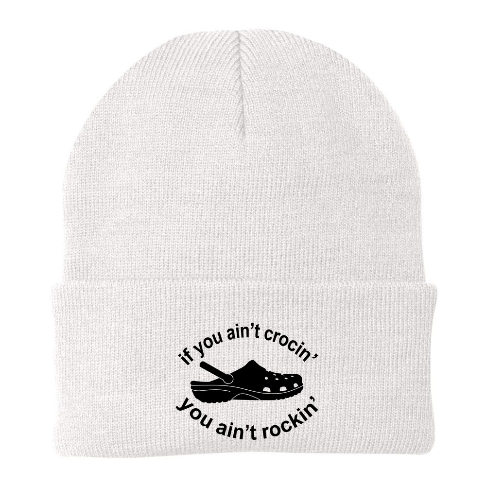 If You AinT Crocin You AinT Rockin Beanie