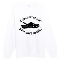 If You AinT Crocin You AinT Rockin Premium Crewneck Sweatshirt