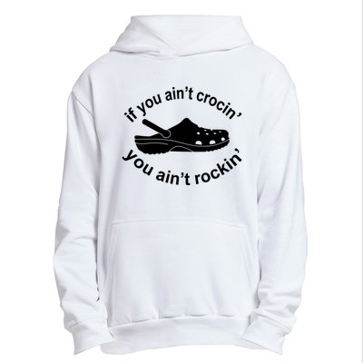 If You AinT Crocin You AinT Rockin Urban Pullover Hoodie