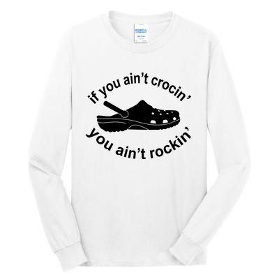 If You AinT Crocin You AinT Rockin Tall Long Sleeve T-Shirt