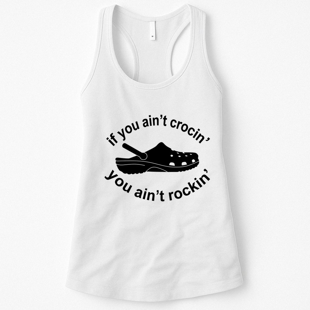 If You AinT Crocin You AinT Rockin Womens Tank Top
