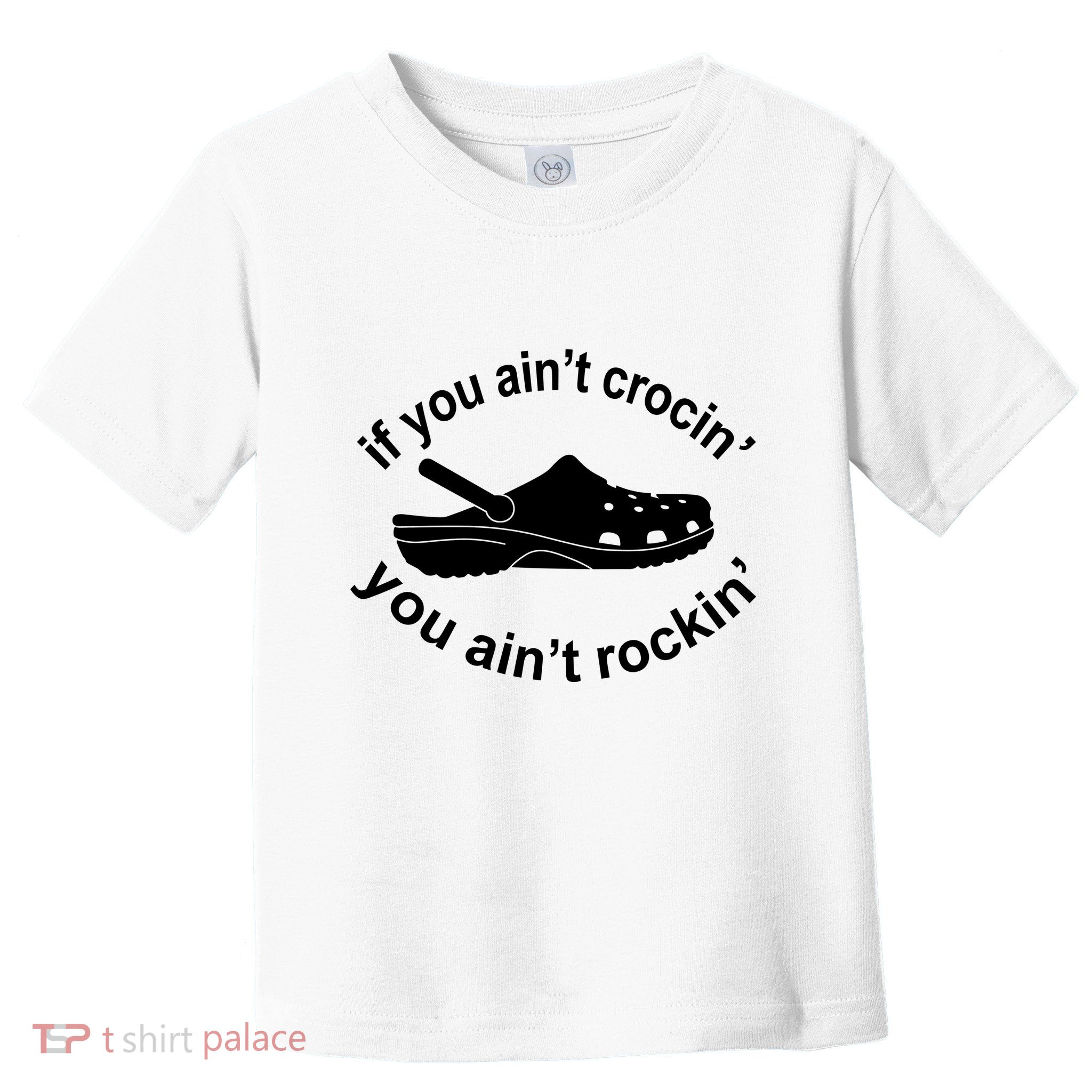 If You AinT Crocin You AinT Rockin Toddler T-Shirt
