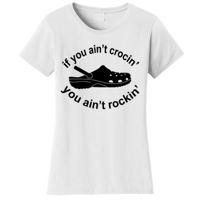 If You AinT Crocin You AinT Rockin Women's T-Shirt