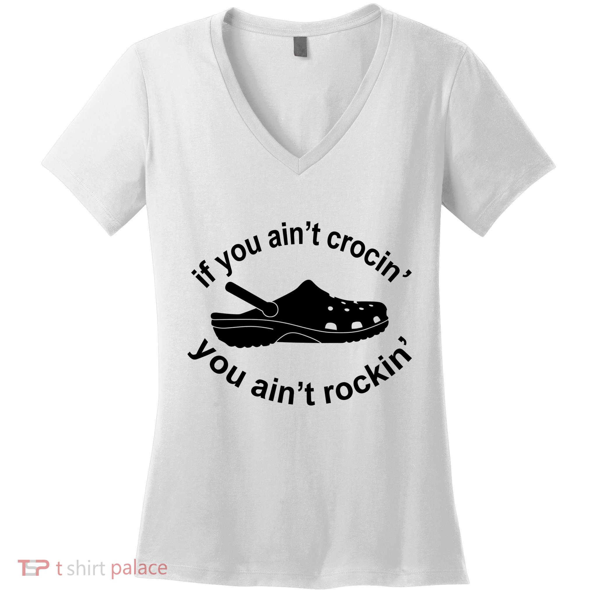 If You AinT Crocin You AinT Rockin Women's V-Neck T-Shirt