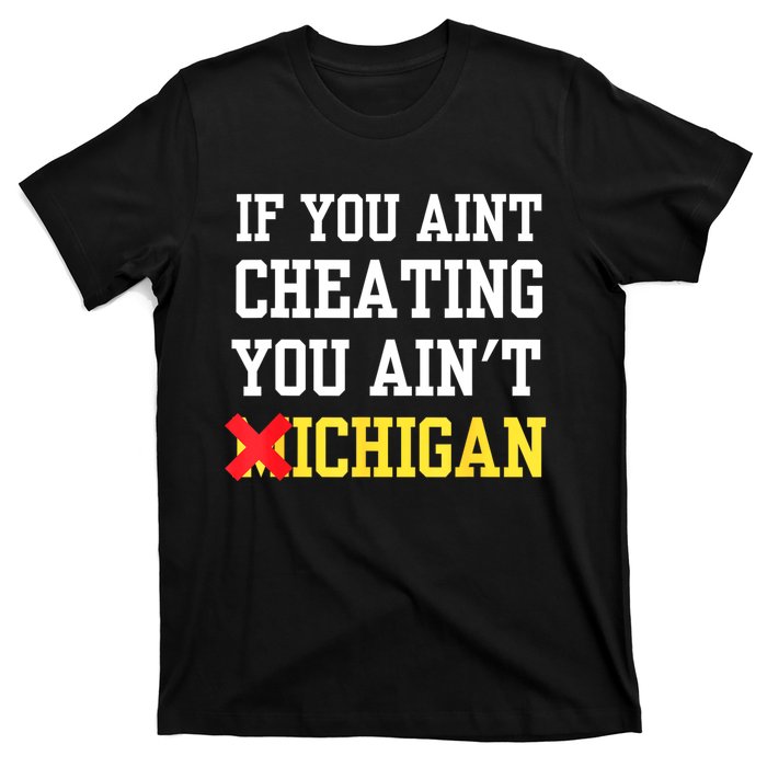 If You Aint Cheating You AinT Michigan T-Shirt