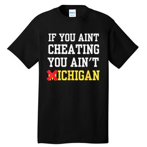 If You Aint Cheating You AinT Michigan Tall T-Shirt