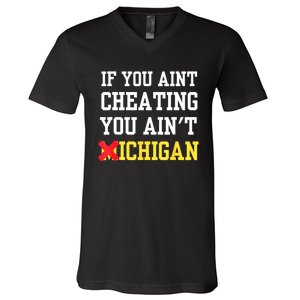 If You Aint Cheating You AinT Michigan V-Neck T-Shirt