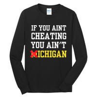 If You Aint Cheating You AinT Michigan Tall Long Sleeve T-Shirt