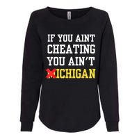 If You Aint Cheating You AinT Michigan Womens California Wash Sweatshirt