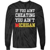 If You Aint Cheating You AinT Michigan Tie-Dye Long Sleeve Shirt