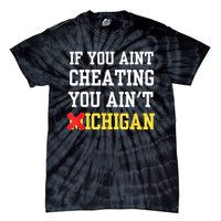 If You Aint Cheating You AinT Michigan Tie-Dye T-Shirt