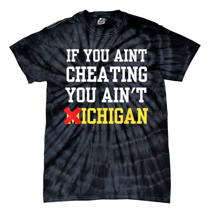 If You Aint Cheating You AinT Michigan Tie-Dye T-Shirt