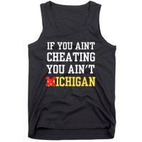 If You Aint Cheating You AinT Michigan Tank Top