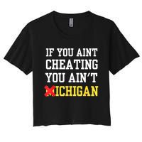 If You Aint Cheating You AinT Michigan Women's Crop Top Tee