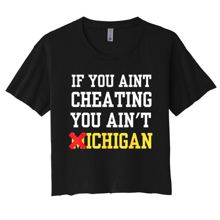 If You Aint Cheating You AinT Michigan Women's Crop Top Tee