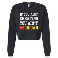 If You Aint Cheating You AinT Michigan Cropped Pullover Crew