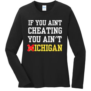 If You Aint Cheating You AinT Michigan Ladies Long Sleeve Shirt