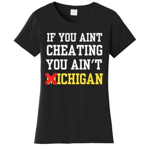 If You Aint Cheating You AinT Michigan Women's T-Shirt