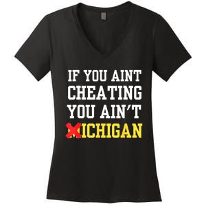 If You Aint Cheating You AinT Michigan Women's V-Neck T-Shirt