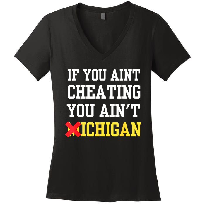 If You Aint Cheating You AinT Michigan Women's V-Neck T-Shirt