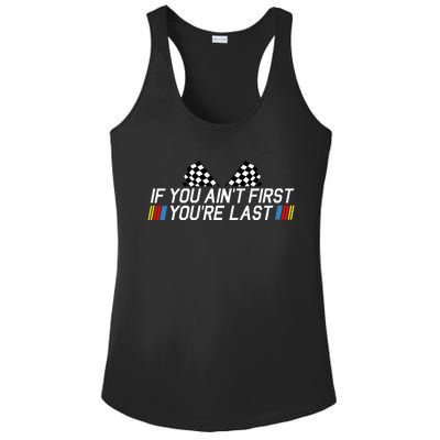 If You AinT First YouRe Last Funny Drag Racing Ladies PosiCharge Competitor Racerback Tank