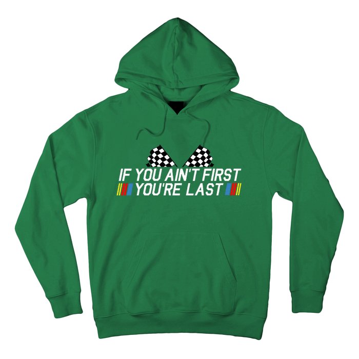 If You AinT First YouRe Last Funny Drag Racing Hoodie