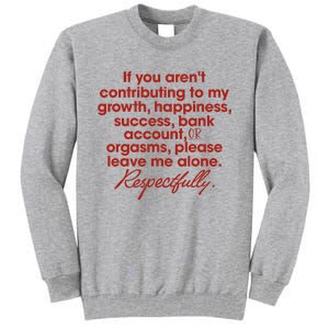 If You ArenT Contributing To Growth Happiness Please Leave Tall Sweatshirt