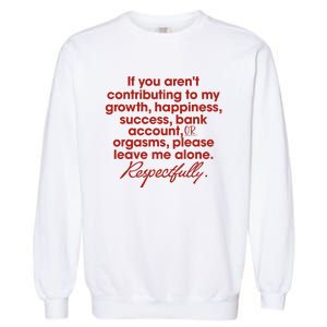 If You ArenT Contributing To Growth Happiness Please Leave Garment-Dyed Sweatshirt