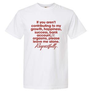 If You ArenT Contributing To Growth Happiness Please Leave Garment-Dyed Heavyweight T-Shirt